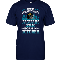 Never Underestimate A Jaguars Fan Born In October
