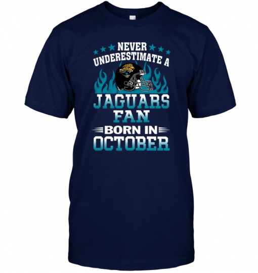 Never Underestimate A Jaguars Fan Born In October