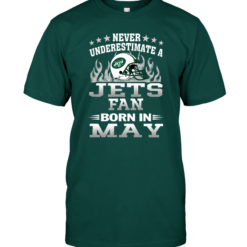 Never Underestimate A Jets Fan Born In May