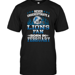 Never Underestimate A Lions Fan Born In February