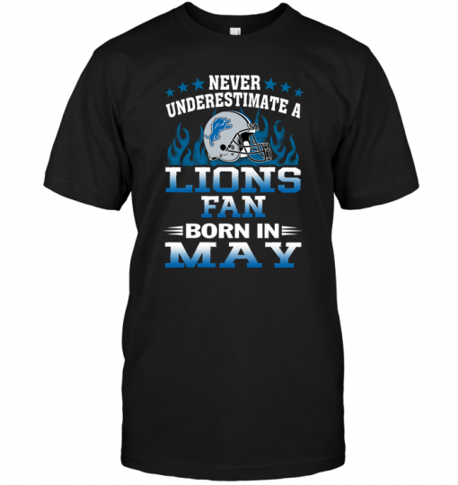 Never Underestimate A Lions Fan Born In May