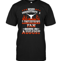 Never Underestimate A Longhorns Fan Born In August