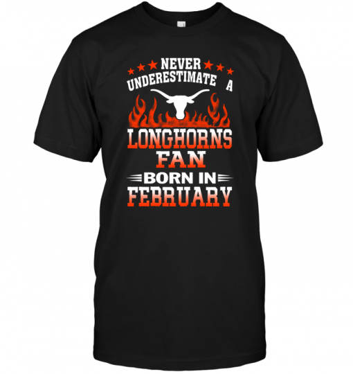 Never Underestimate A Longhorns Fan Born In February