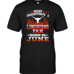 Never Underestimate A Longhorns Fan Born In June