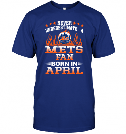 Never Underestimate A Mets Fan Born In April