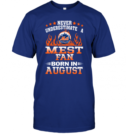 Never Underestimate A Mets Fan Born In August