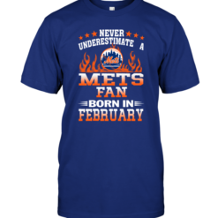 Never Underestimate A Mets Fan Born In February