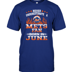Never Underestimate A Mets Fan Born In June