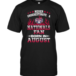 Never Underestimate A Nationals Fan Born In August