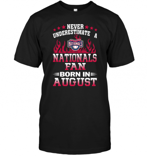 Never Underestimate A Nationals Fan Born In August