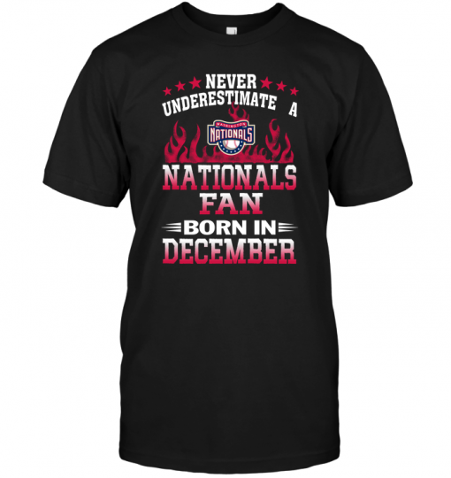 Never Underestimate A Nationals Fan Born In December