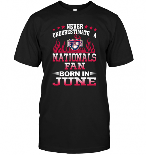Never Underestimate A Nationals Fan Born In June