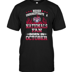 Never Underestimate A Nationals Fan Born In October