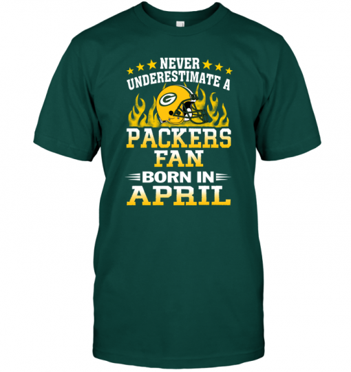 Never Underestimate A Packers Fan Born In April