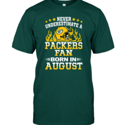 Never Underestimate A Packers Fan Born In August