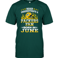 Never Underestimate A Packers Fan Born In June
