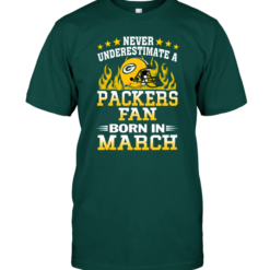 Never Underestimate A Packers Fan Born In March