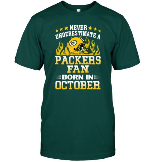 Never Underestimate A Packers Fan Born In October