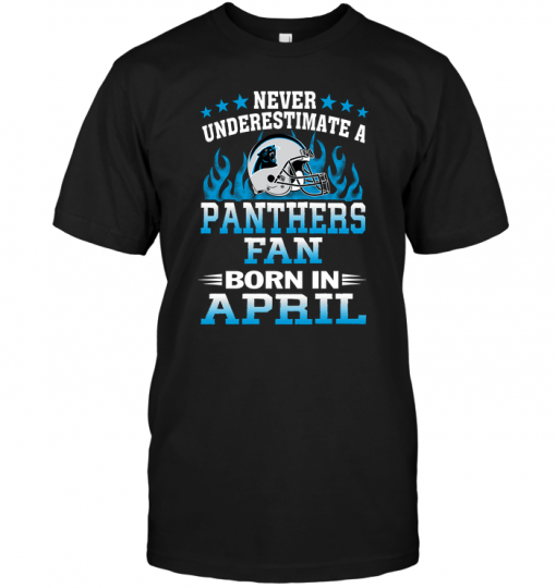 Never Underestimate A Panthers Fan Born In April