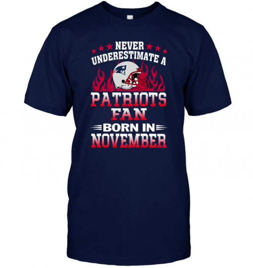 Never Underestimate A Patriots Fan Born In November