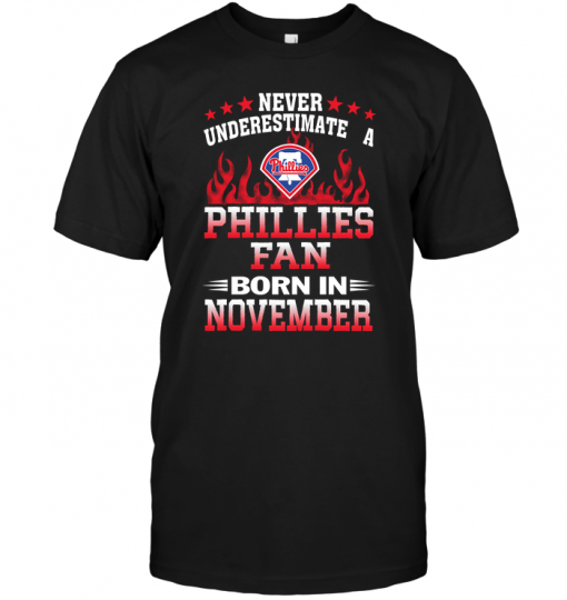 Never Underestimate A Phillies Fan Born In November