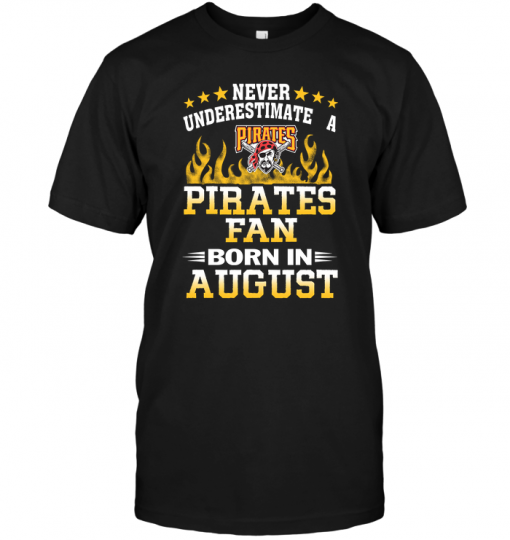 Never Underestimate A Pirates Fan Born In August