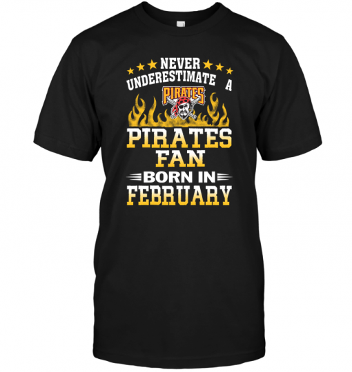 Never Underestimate A Pirates Fan Born In February