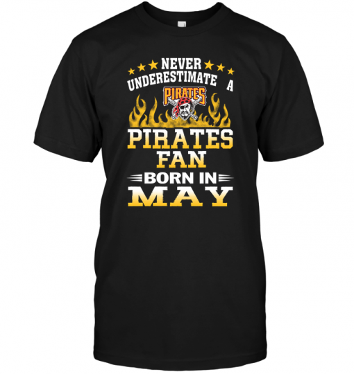 Never Underestimate A Pirates Fan Born In May