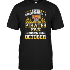 Never Underestimate A Pirates Fan Born In October