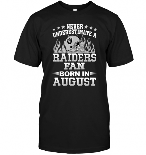 Never Underestimate A Raiders Fan Born In August