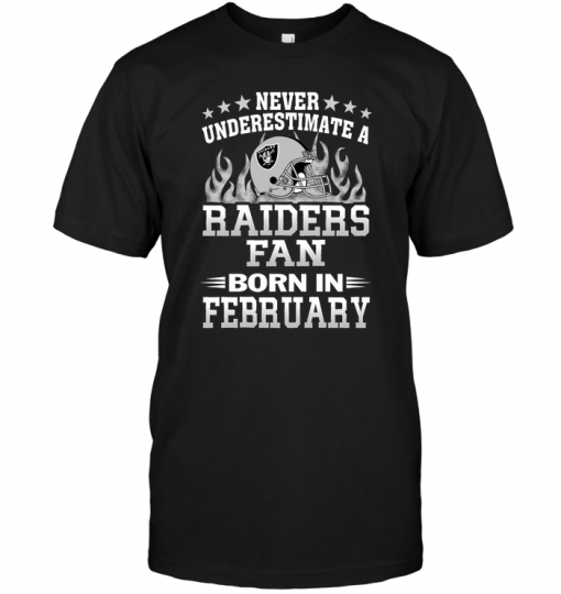 Never Underestimate A Raiders Fan Born In February