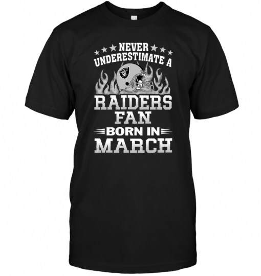 Never Underestimate A Raiders Fan Born In March
