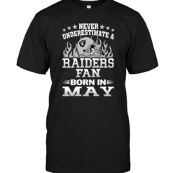 Never Underestimate A Raiders Fan Born In May
