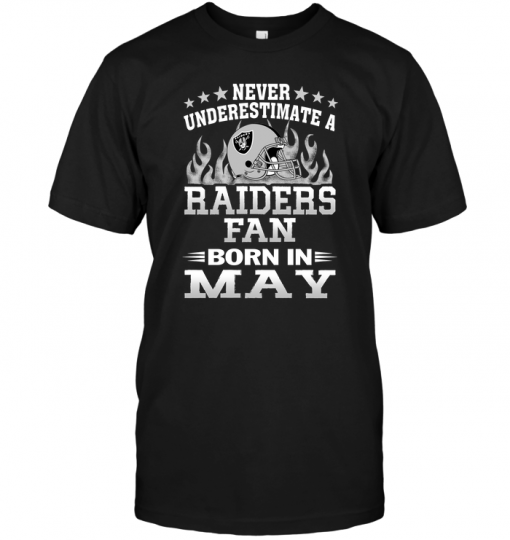 Never Underestimate A Raiders Fan Born In May