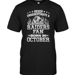 Never Underestimate A Raiders Fan Born In October
