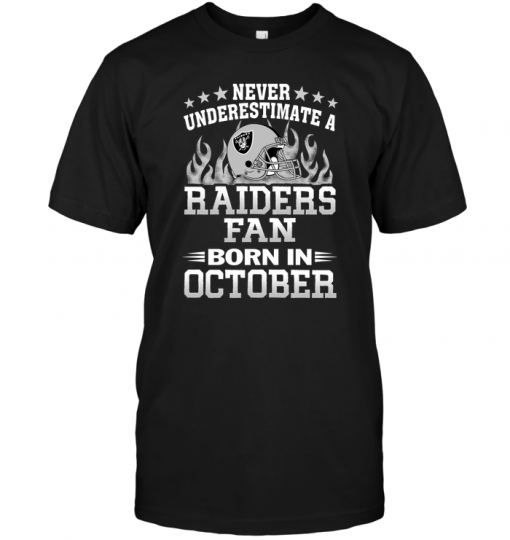 Never Underestimate A Raiders Fan Born In October