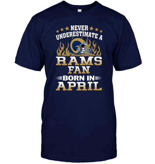 Never Underestimate A Rams Fan Born In April