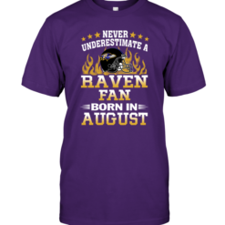 Never Underestimate A Raven Fan Born In August