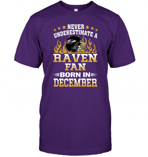Never Underestimate A Raven Fan Born In December