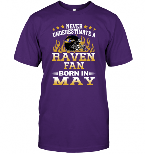Never Underestimate A Raven Fan Born In May