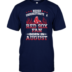 Never Underestimate A Red Sox Fan Born In August