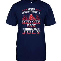 Never Underestimate A Red Sox Fan Born In July