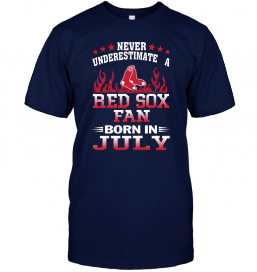 Never Underestimate A Red Sox Fan Born In July