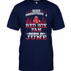 Never Underestimate A Red Sox Fan Born In June