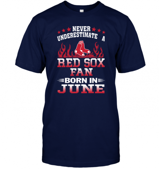 Never Underestimate A Red Sox Fan Born In June