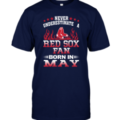 Never Underestimate A Red Sox Fan Born In May