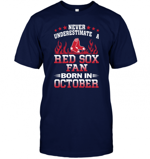 Never Underestimate A Red Sox Fan Born In October