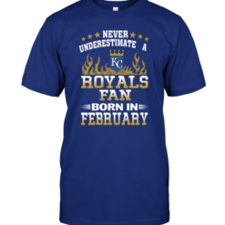 Never Underestimate A Royals Fan Born In February