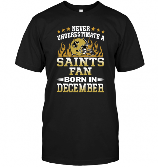 Never Underestimate A Saints Fan Born In December