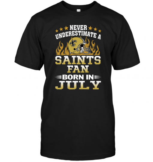 Never Underestimate A Saints Fan Born In July